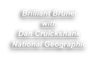 Brilliant Brunel 
with 
Dan Cruickshank
National Geographic